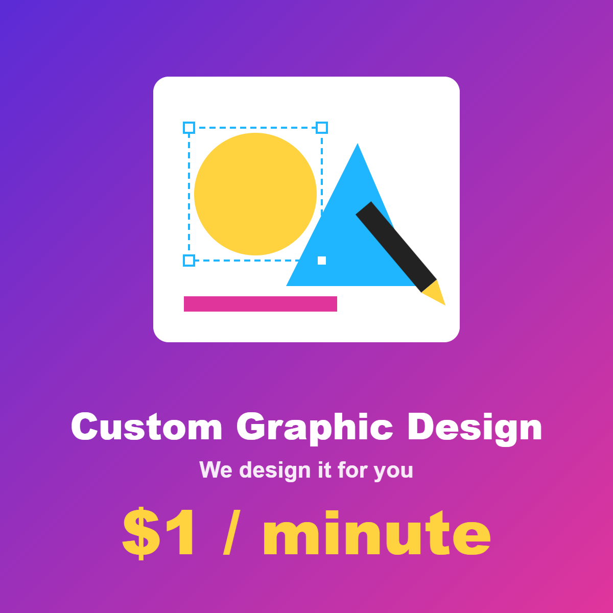 Custom graphic design, $1 per minute